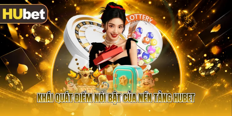 Khái quát điểm nổi bật của nền tảng HUBET