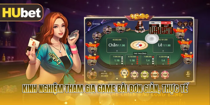 Kinh nghiệm tham gia game bài đơn giản, thực tế